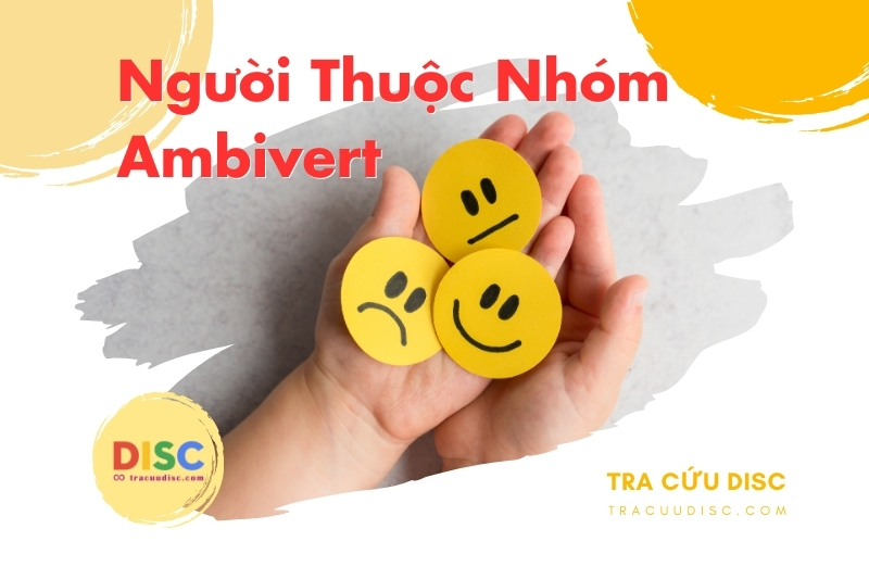 Về mặt cảm xúc, Ambivert giỏi cân bằng và ổn định Về mặt cảm xúc, Ambivert giỏi cân bằng và ổn định