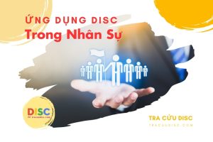Ứng dụng của DISC trong nhân sự - Lợi ích và lưu ý nên biết