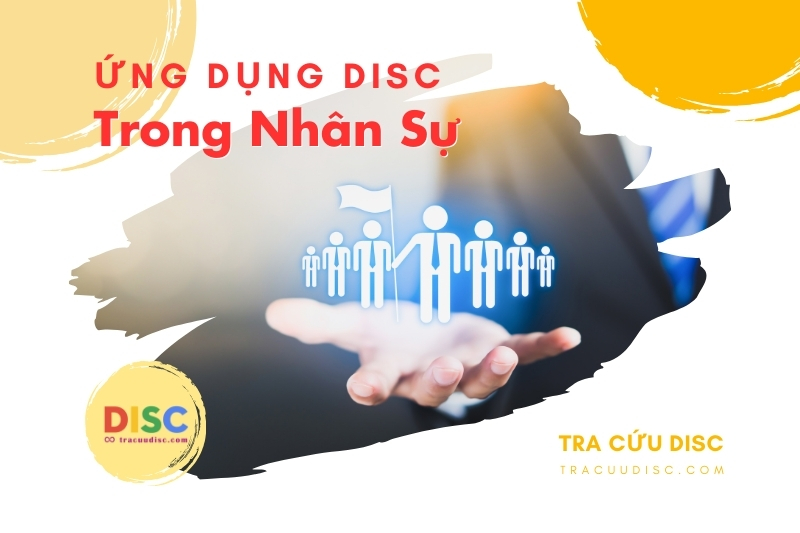 Ứng dụng của DISC trong nhân sự - Lợi ích và lưu ý nên biết