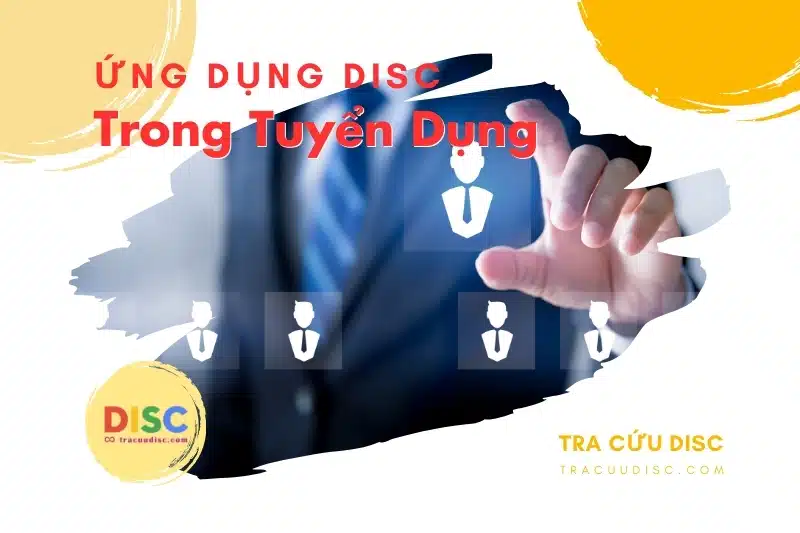 Ứng dụng của DISC trong tuyển dụng Ứng dụng của DISC trong tuyển dụng