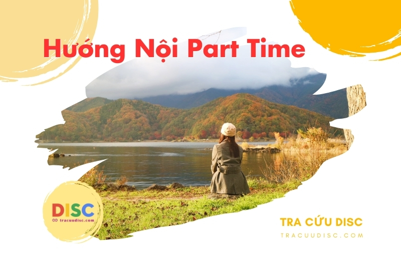 Người hướng nội Part time thường tìm kiếm một môi trường tĩnh lặng, giảm tiếp xúc xã hội Người hướng nội Part time thường tìm kiếm một môi trường tĩnh lặng, giảm tiếp xúc xã hội