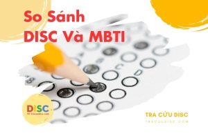 So sánh DISC và MBTI - Đặc điểm giống và khác nhau như thế nào?