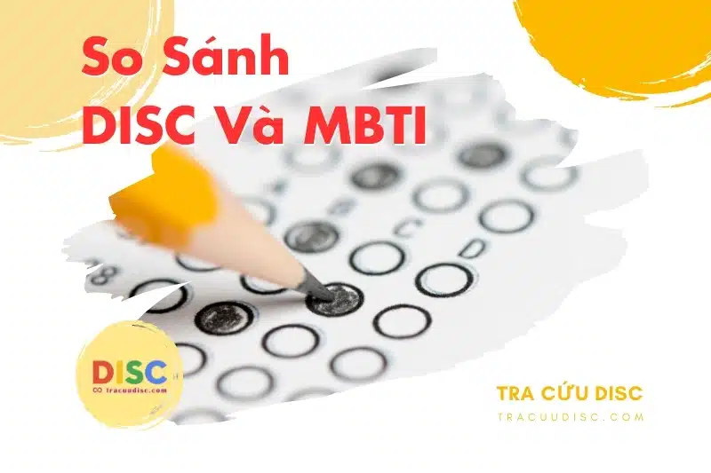 So sánh DISC và MBTI - Đặc điểm giống và khác nhau như thế nào?